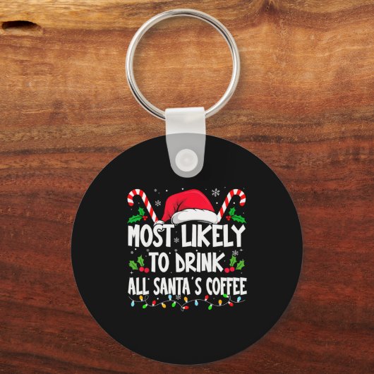 Most Likely To Drink All Santa's Coffee Christmas  Sleutelhanger (Voorkant)