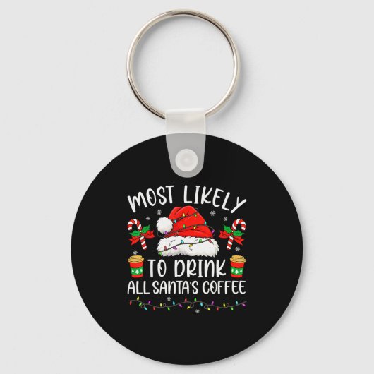 Most Likely To Drink All Santa's Coffee Christmas  Sleutelhanger (Voorkant)