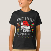 Most Likely To Drink All Santa's Coffee Christmas  T-shirt (Voorkant)