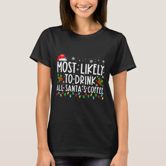 Most Likely To Drink All Santas Coffee Christmas  T-shirt (Voorkant)