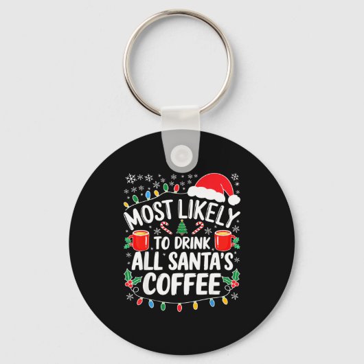 Most Likely To Drink All Santa's Coffee Shirt Chri Sleutelhanger (Voorkant)