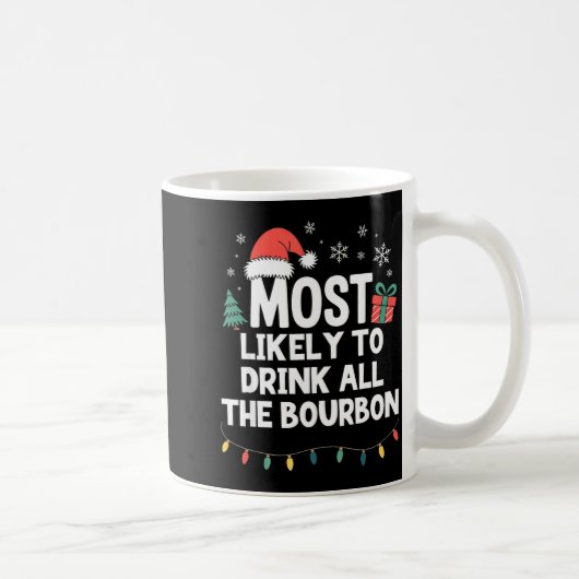 Most Likely To Drink All The Bourbon Christmas Fun Koffiemok (Rechts)