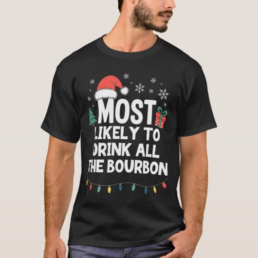 Most Likely To Drink All The Bourbon Christmas Fun T-shirt (Voorkant)