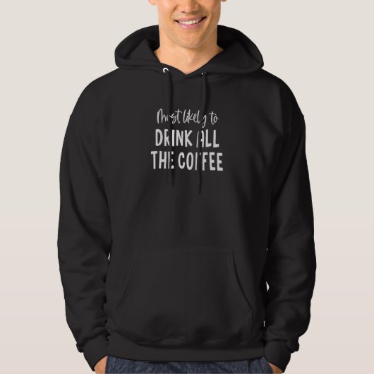 Most Likely To Drink All The Coffee Bachelorette P Hoodie (Voorkant)
