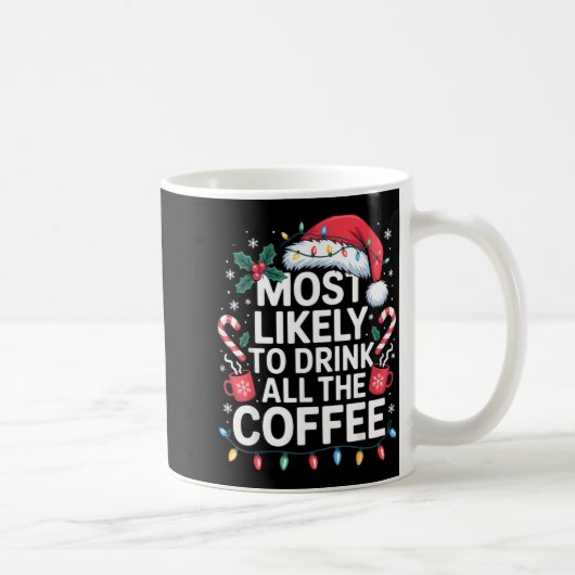 Most Likely To Drink All The Coffee Funny Christma Koffiemok (Rechts)