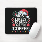 Most Likely To Drink All The Coffee Funny Christma Muismat (Met muis)