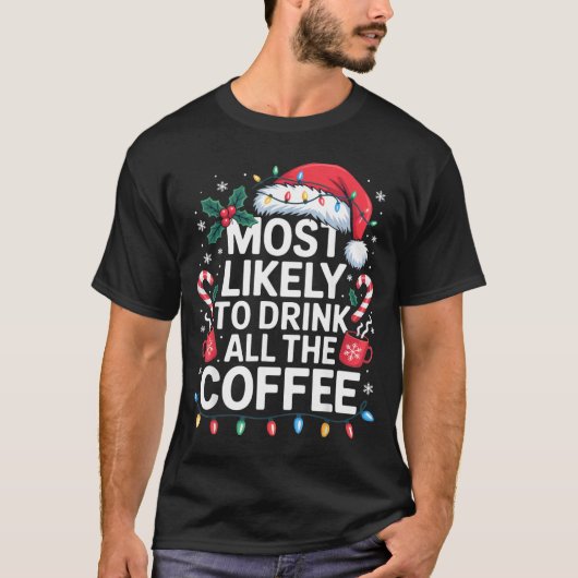 Most Likely To Drink All The Coffee Funny Christma T-shirt (Voorkant)