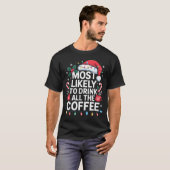 Most Likely To Drink All The Coffee Funny Christma T-shirt (Voorkant volledig)