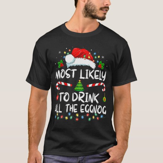 Most Likely To Drink All The Eggnog Christmas Eggn T-shirt (Voorkant)