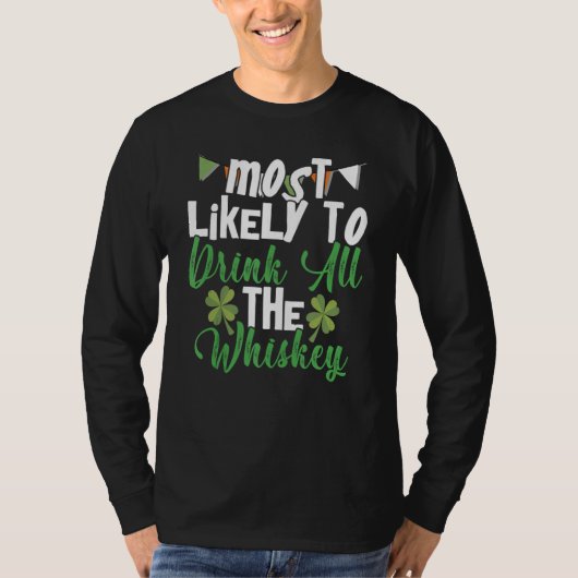 Most Likely To Drink All The Whiskey St Patrick's  T-shirt (Voorkant)