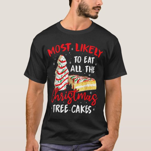 Most Likely To Eat All The Christmas Tree Cakes Fu T-shirt (Voorkant)
