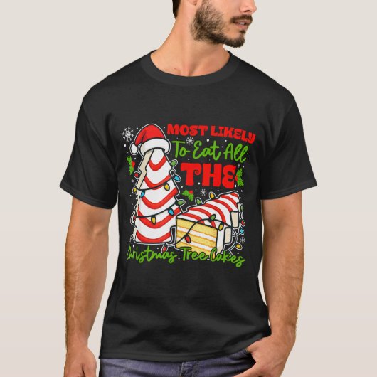 Most Likely To Eat All The Christmas Tree Cakes Re T-shirt (Voorkant)