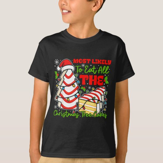 Most Likely To Eat All The Christmas Tree Cakes Re T-shirt (Voorkant)