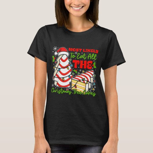 Most Likely To Eat All The Christmas Tree Cakes Re T-shirt (Voorkant)