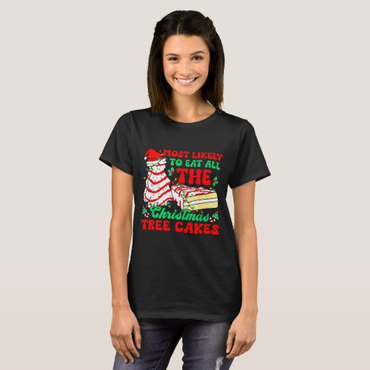 Most Likely To Eat All The Christmas Tree Cakes -  T-shirt (Voorkant volledig)