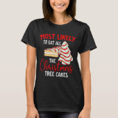 Most Likely To Eat All The Christmas Tree Cakes - T-shirt (Voorkant)