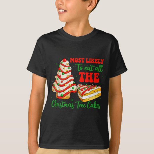Most Likely To Eat All The Christmas Tree Cakes Xm T-shirt (Voorkant)