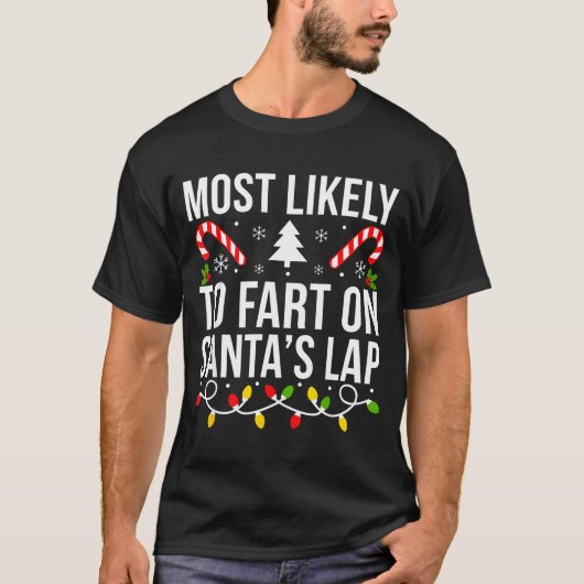 Most Likely To Fart On Santas Lap Funny Christmas  T-shirt (Voorkant)