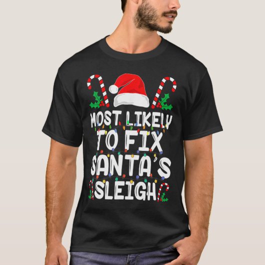 Most Likely To Fix Santa S Sleigh Funny Family Chr T-shirt (Voorkant)