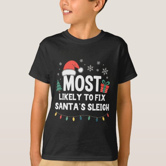 Most Likely To Fix Santa's Sleigh Christmas Funny  T-shirt (Voorkant)