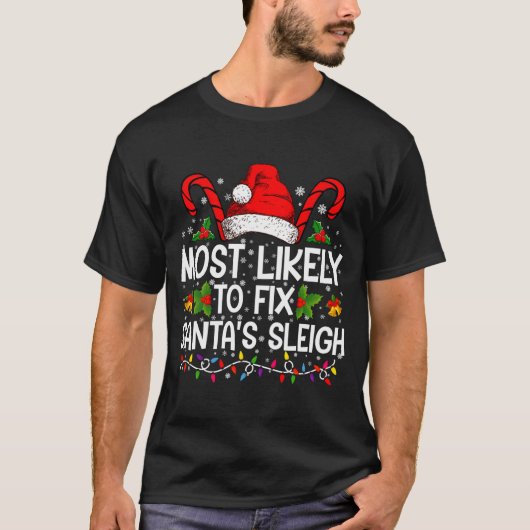 Most Likely To Fix Santas Sleigh Family Christmas T-shirt (Voorkant)