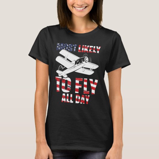 Most likely to fly all day Airplane Pilot Aviation T-shirt (Voorkant)