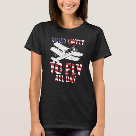 Most likely to fly all day Airplane Pilot Aviation T-shirt (Voorkant)