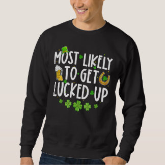 Most Likely To Get Lucked Up Shamrock St Patrick's Trui