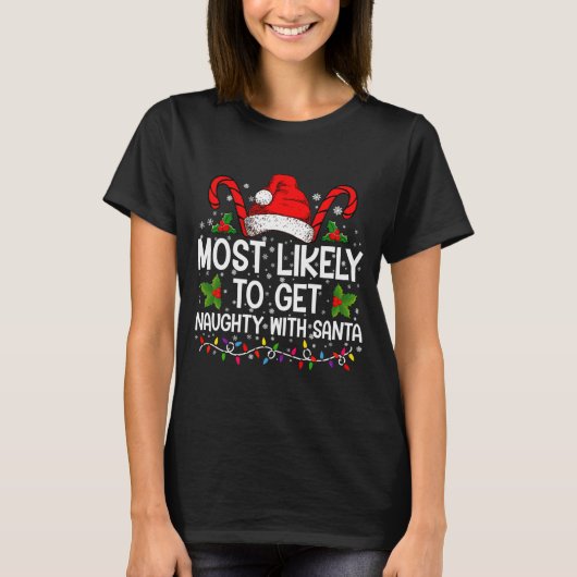 Most Likely To Get Naughty With Santa Christmas  T-shirt (Voorkant)