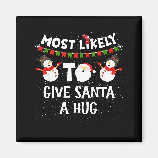 Most Likely To Give Santa A Hug Family Funny Chris Magneet (Voorkant)