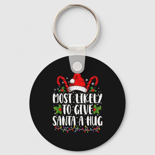 Most Likely To Give Santa A Hug Ing Family Xmas  Sleutelhanger (Voorkant)