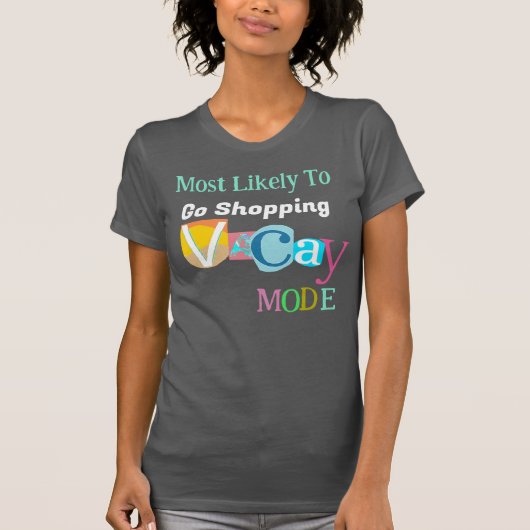 Most Likely To Go Shopping IN VACAY MODE T-shirt (Voorkant)