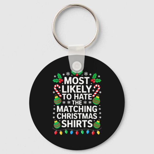 Most Likely To Hate The Matching Christmas Shirts  Sleutelhanger (Voorkant)