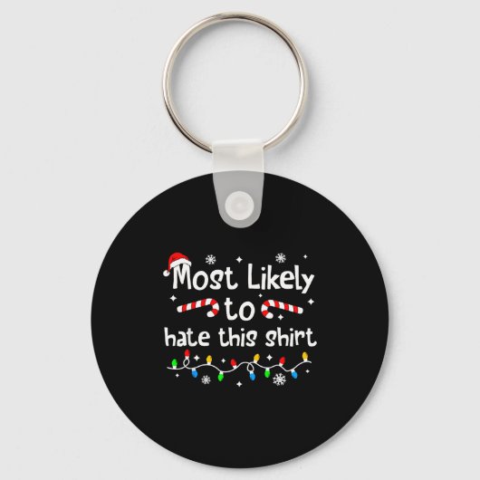 Most Likely To Hate This Shirt C-hristmas Matching Sleutelhanger (Voorkant)