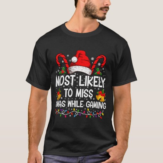 Most Likely To Miss Xmas While Gaming Christmas T-shirt (Voorkant)