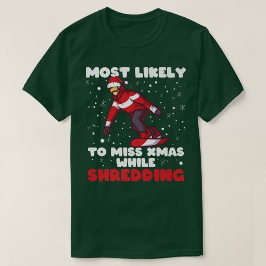 Most Likely To Miss Xmas While Shredding Snowboard T-shirt (Design voorkant)
