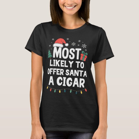 Most Likely To Offer Santa A Cigar Christmas Funny T-shirt (Voorkant)