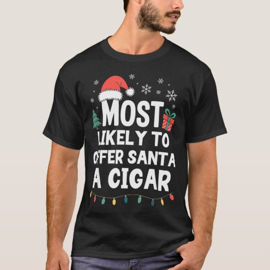 Most Likely To Offer Santa A Cigar Christmas Funny T-shirt (Voorkant)