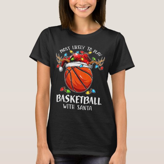 Most Likely To Play Basketball With Santa Christma T-shirt (Voorkant)
