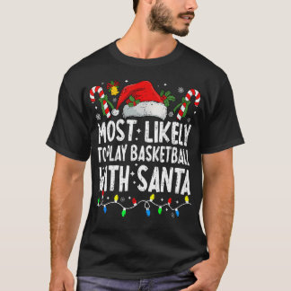 Most Likely To Play Basketball With Santa Matching T-shirt