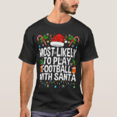 Most Likely To Play Football With Santa Christmas T-shirt (Voorkant)
