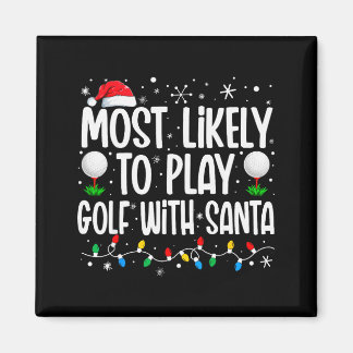 Most Likely To Play Golf With Santa Funny Family C Magneet