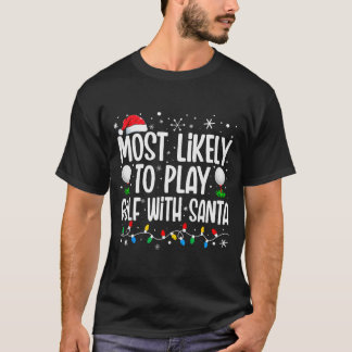 Most Likely To Play Golf With Santa Funny Family C T-shirt