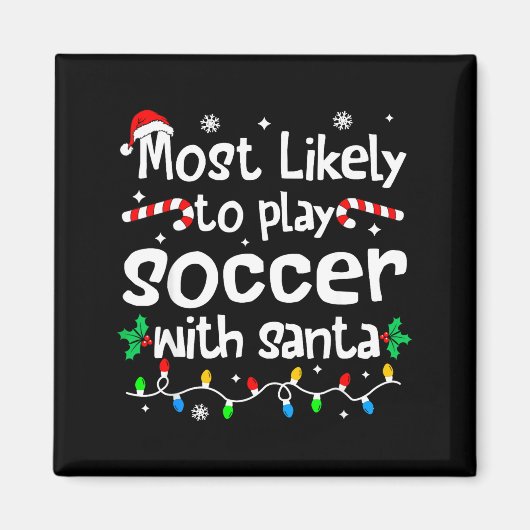 Most Likely To Play Soccer With Santa C-hristmas M Magneet (Voorkant)