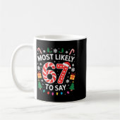 Most Likely To Say 67 Six Seven Funny Xmas Christm Koffiemok (Links)