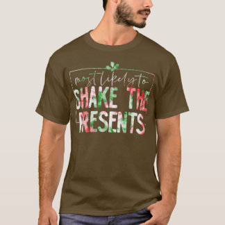 Most Likely To Shake Presents Funny Family Christm T-shirt