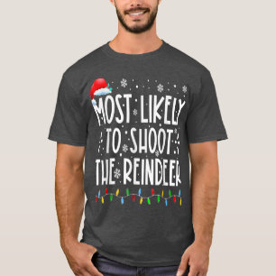 Most Likely To Shoot The Reindeer Family Christmas T-shirt