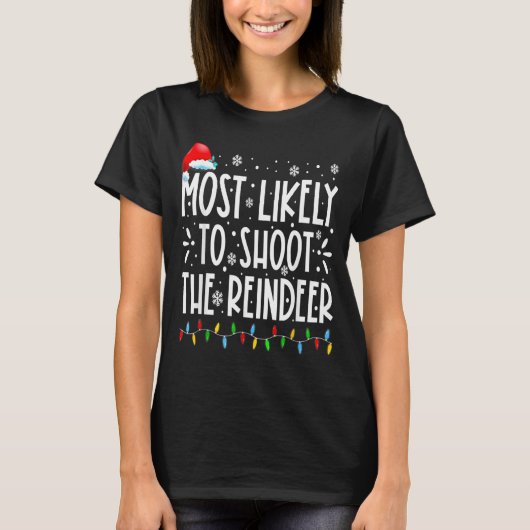 Most Likely To Shoot The Reindeer Family Christmas T-shirt (Voorkant)