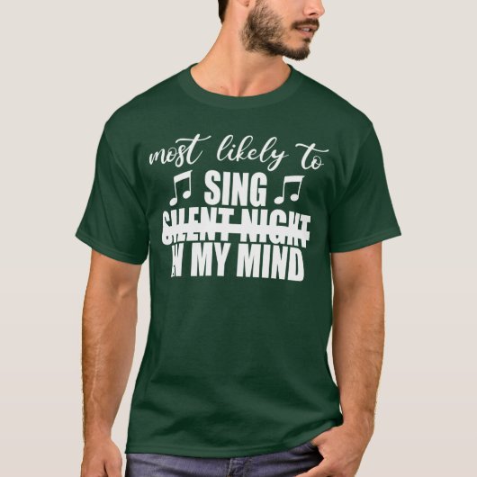 Most likely to sing silent night in my mind Funny T-shirt (Voorkant)
