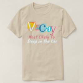 Most Likely To Sleep In The Car IN VACAY MODE T-shirt